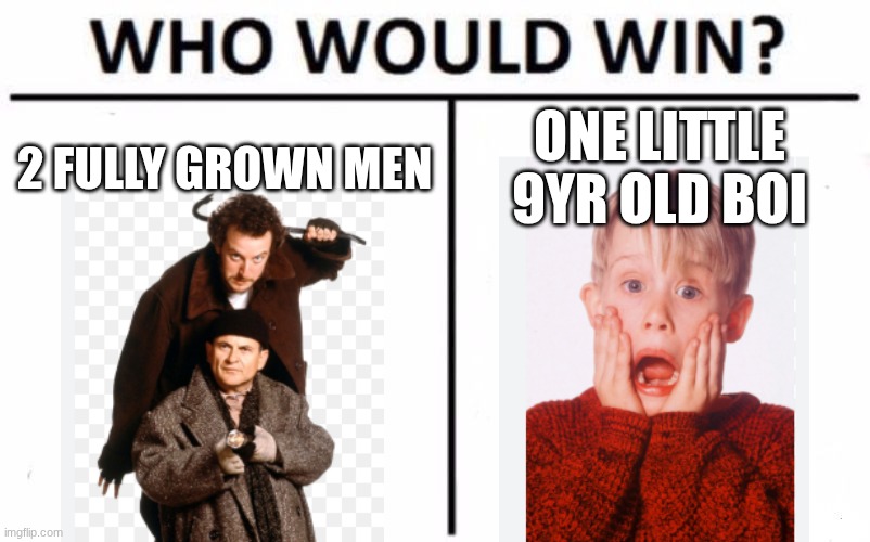 you'll be suprised | 2 FULLY GROWN MEN; ONE LITTLE 9YR OLD BOI | image tagged in memes,who would win | made w/ Imgflip meme maker
