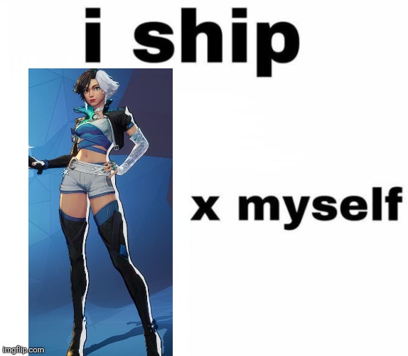 I ship Myself X | image tagged in i ship myself x | made w/ Imgflip meme maker