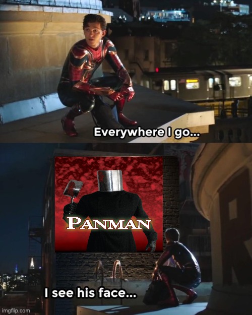 panman spiderman | image tagged in everywhere i go i see his face | made w/ Imgflip meme maker