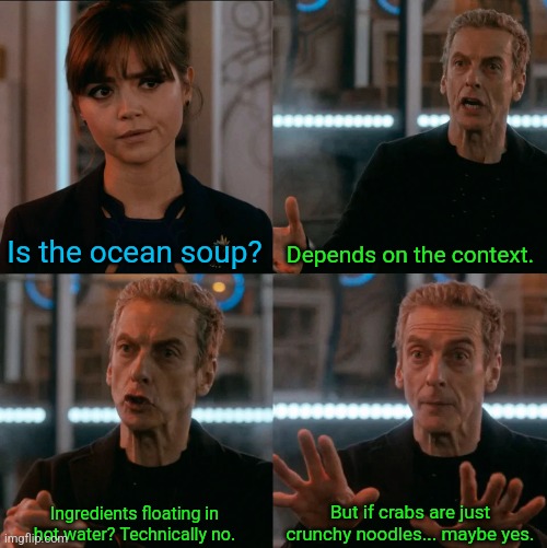 Is Four A Lot | Is the ocean soup? Depends on the context. But if crabs are just crunchy noodles... maybe yes. Ingredients floating in hot water? Technically no. | image tagged in is four a lot | made w/ Imgflip meme maker