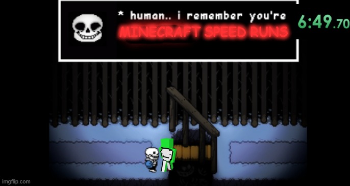 Human.. i remember your X | MINECRAFT SPEED RUNS | image tagged in human i remember your x | made w/ Imgflip meme maker