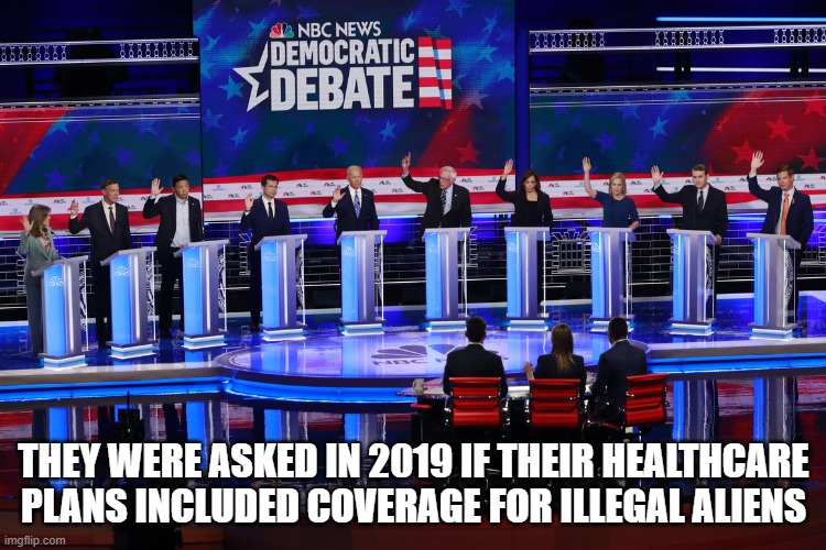 They're Holding Us Hostage | THEY WERE ASKED IN 2019 IF THEIR HEALTHCARE PLANS INCLUDED COVERAGE FOR ILLEGAL ALIENS | image tagged in democrats | made w/ Imgflip meme maker