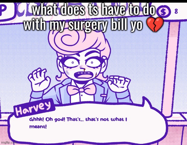what does ts have to do with my surgery bill yo 💔 | made w/ Imgflip meme maker