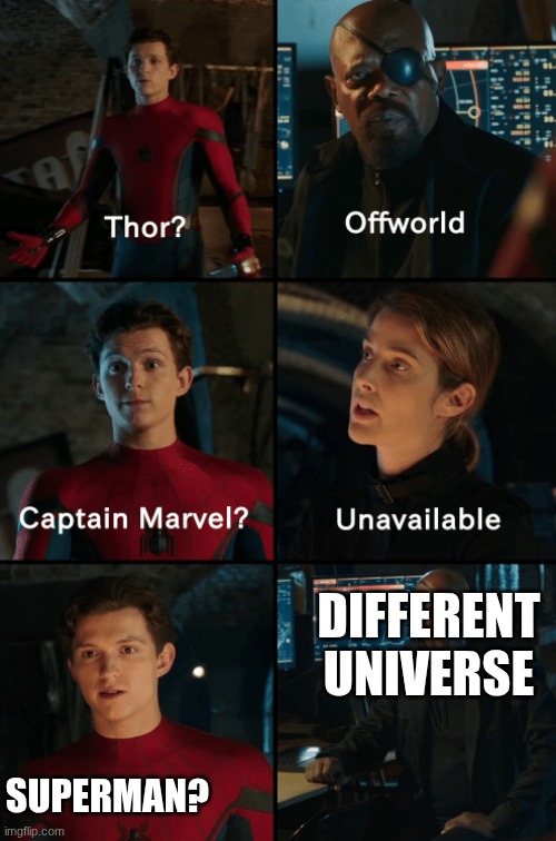 Thor off-world captain marvel unavailable | DIFFERENT UNIVERSE; SUPERMAN? | image tagged in thor off-world captain marvel unavailable | made w/ Imgflip meme maker