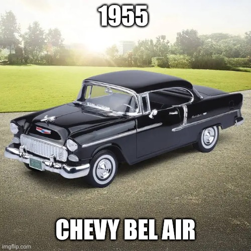 1955 Chevy | 1955; CHEVY BEL AIR | made w/ Imgflip meme maker