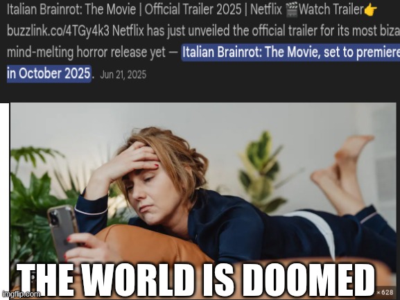 Nooooooooo | THE WORLD IS DOOMED | image tagged in italian brainrot | made w/ Imgflip meme maker