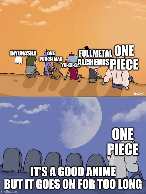 Skips Sitting Next To Graves | ONE PIECE; FULLMETAL ALCHEMIST; ONE PUNCH MAN; YU-GI-OH; INYUNASHA; ONE PIECE; IT'S A GOOD ANIME BUT IT GOES ON FOR TOO LONG | image tagged in skips sitting next to graves | made w/ Imgflip meme maker