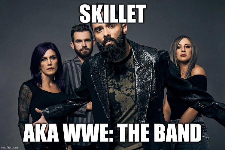 It's Painfully Obvious Why | SKILLET; AKA WWE: THE BAND | image tagged in memes,music,rock music,heavy metal,wwe,wrestling | made w/ Imgflip meme maker