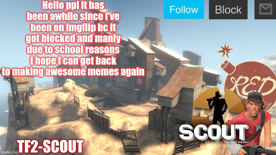 Anouncement | Hello ppl it has been awhile since i've been on imgflip bc it got blocked and manly due to school reasons I hope I can get back to making awesome memes again; TF2-SCOUT | image tagged in scouts 4 announcement temp | made w/ Imgflip meme maker