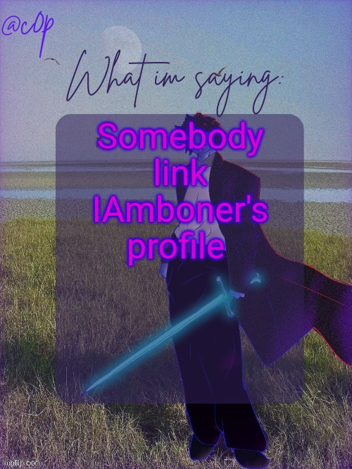 c0p template by Grace | Somebody link IAmboner's profile | image tagged in c0p template by grace | made w/ Imgflip meme maker