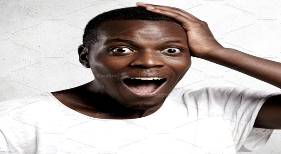Black man surprised | image tagged in black man surprised | made w/ Imgflip meme maker