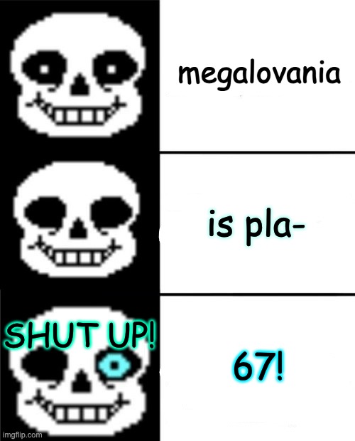 BRO 67 SUCKS | megalovania; is pla-; 67! SHUT UP! | image tagged in sans | made w/ Imgflip meme maker