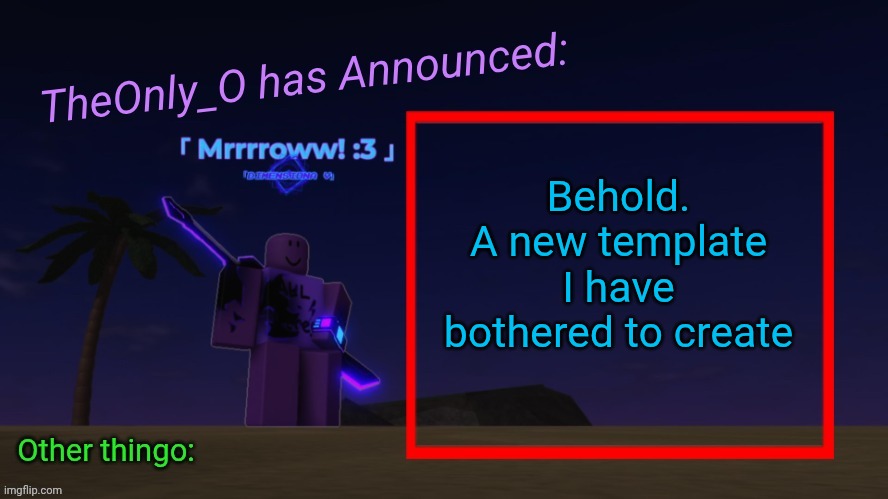 Os Announment thingy 2.2 | Behold.
A new template I have bothered to create | image tagged in os announment thingy 2 2 | made w/ Imgflip meme maker