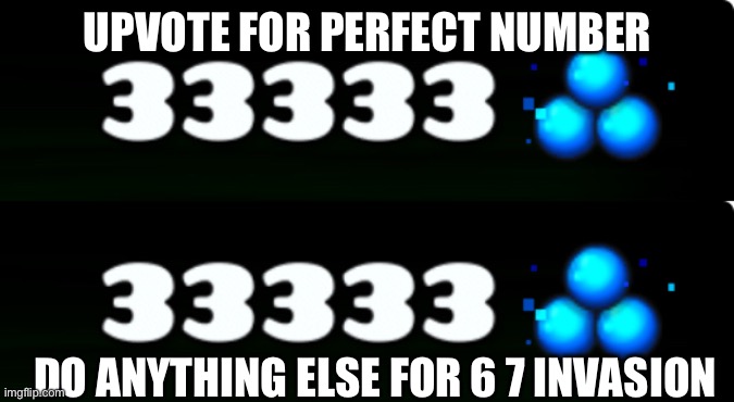 UPVOTE FOR PERFECT NUMBER; DO ANYTHING ELSE FOR 6 7 INVASION | image tagged in lol | made w/ Imgflip meme maker