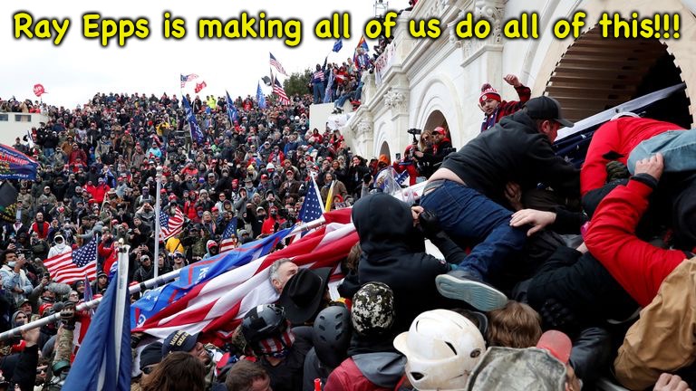 Capitol Terrorists | Ray Epps is making all of us do all of this!!! | image tagged in capitol terrorists | made w/ Imgflip meme maker