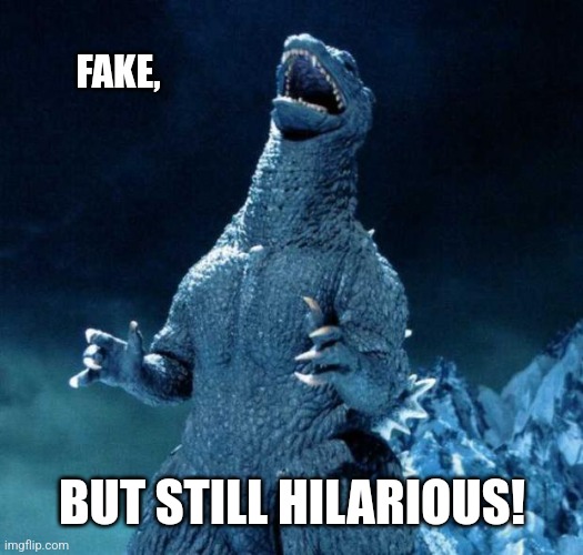 Laughing Godzilla | FAKE, BUT STILL HILARIOUS! | image tagged in laughing godzilla | made w/ Imgflip meme maker