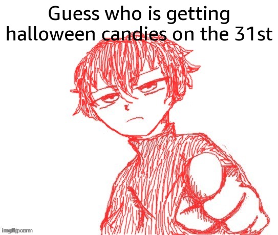 Guess who | Guess who is getting halloween candies on the 31st | image tagged in guess who | made w/ Imgflip meme maker