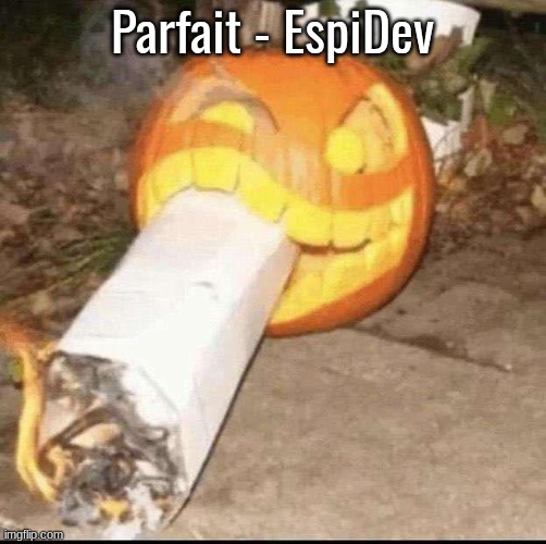 Awesome badass evil scary fucking pumpkin | Parfait - EspiDev | image tagged in awesome badass evil scary fucking pumpkin | made w/ Imgflip meme maker