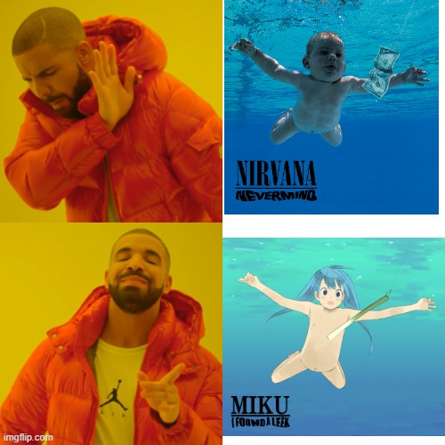 nirvana or miku | image tagged in memes,drake hotline bling | made w/ Imgflip meme maker