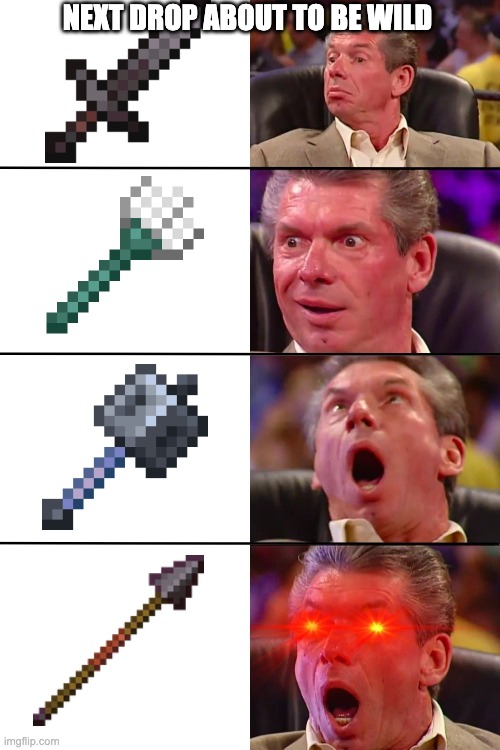 Minecraft update gonna change pvp forever | NEXT DROP ABOUT TO BE WILD | image tagged in vince mcmahon,minecraft,fight,gaming | made w/ Imgflip meme maker