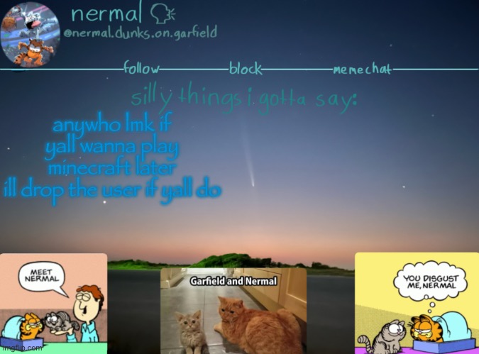 obviously i dont have realms but | anywho lmk if yall wanna play minecraft later
ill drop the user if yall do | image tagged in nermal speak | made w/ Imgflip meme maker