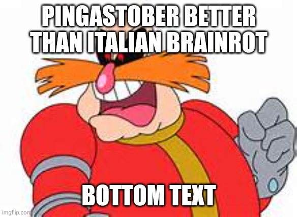 pingastober like it's the spadinner era | PINGASTOBER BETTER THAN ITALIAN BRAINROT; BOTTOM TEXT | image tagged in pingas | made w/ Imgflip meme maker