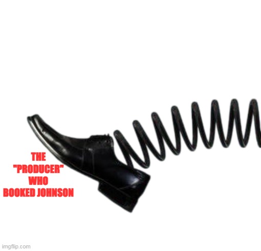 THE "PRODUCER" WHO BOOKED JOHNSON | made w/ Imgflip meme maker