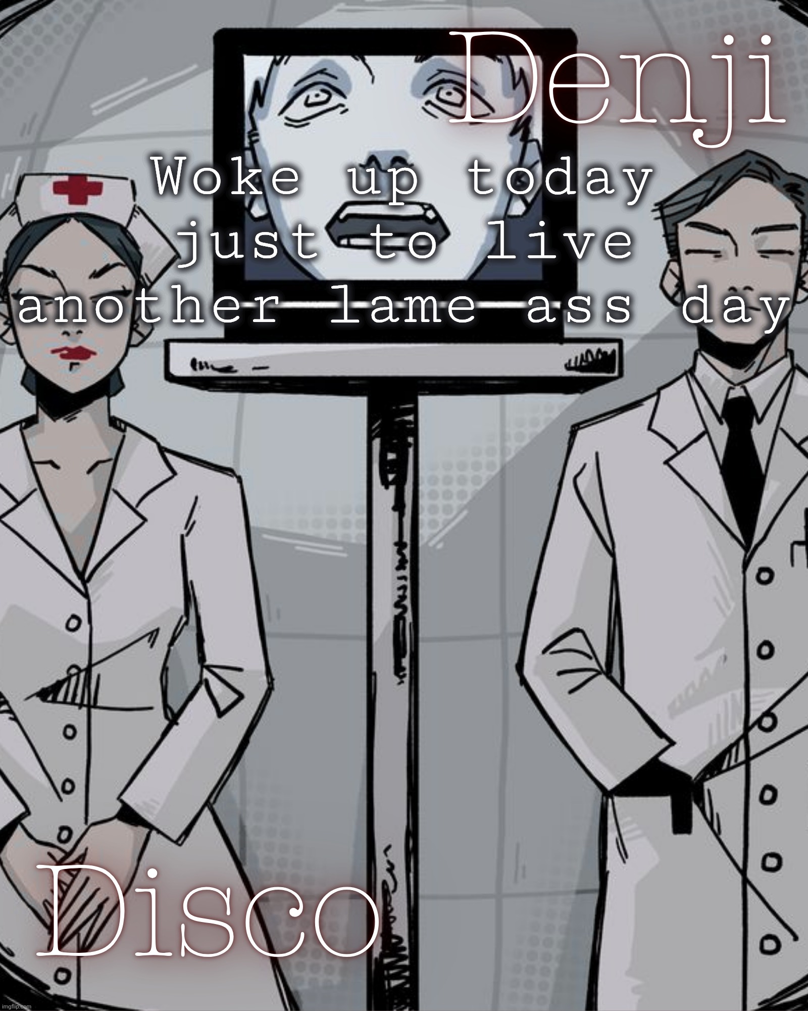 Good morning ig also thanks disco for the temp!! | Woke up today just to live another lame ass day | image tagged in disco and denji shared temp | made w/ Imgflip meme maker