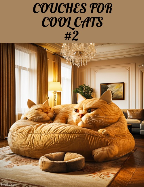 Another really cool cat couch… | COUCHES FOR
COOL CATS
#2 | image tagged in cats,couch,cool,cat shaped,luxarts | made w/ Imgflip meme maker