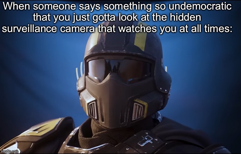 When someone says something so undemocratic that you just gotta look at the hidden surveillance camera that watches you at all times: | made w/ Imgflip meme maker