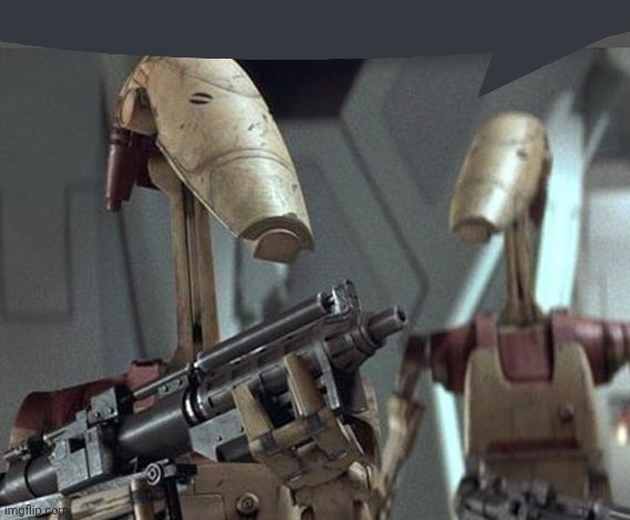 Battle Droid | image tagged in battle droid | made w/ Imgflip meme maker
