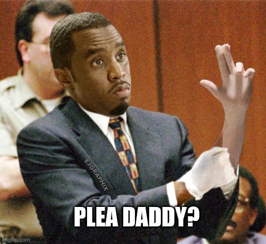 P Diddy if the glove don’t fit | PLEA DADDY? | image tagged in p diddy if the glove don t fit | made w/ Imgflip meme maker
