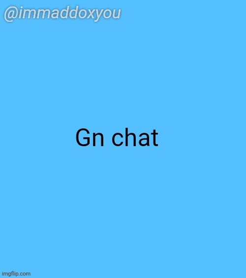 immaddoxyou blu temp | Gn chat | image tagged in immaddoxyou blu temp | made w/ Imgflip meme maker