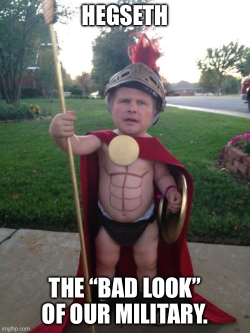 Hegseth | HEGSETH; THE “BAD LOOK” OF OUR MILITARY. | image tagged in us army,us navy,us military,coast guard,air force,donald trump | made w/ Imgflip meme maker