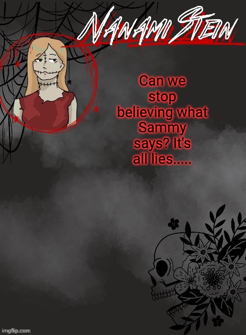 ... | Can we stop believing what Sammy says? It's all lies..... | image tagged in nanami spooky season template thanks disco | made w/ Imgflip meme maker