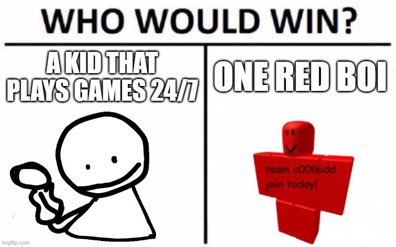 image title | A KID THAT PLAYS GAMES 24/7; ONE RED BOI | image tagged in memes,who would win | made w/ Imgflip meme maker