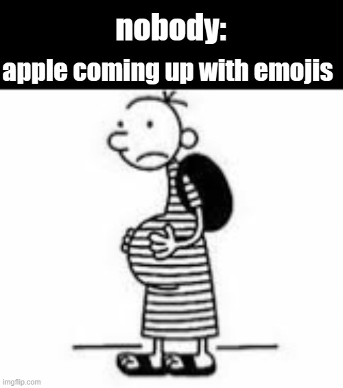 Yeah... so let's have some pregnant dude for a filler | nobody:; apple coming up with emojis | image tagged in pregnant greg | made w/ Imgflip meme maker