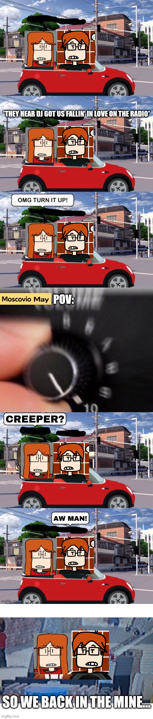 MC and CC when DJ got us fallin in love plays on the radio | *THEY HEAR DJ GOT US FALLIN' IN LOVE ON THE RADIO*; CREEPER? AW MAN! SO WE BACK IN THE MINE... | image tagged in mc,cc,radio,creeper aw man,minecraft | made w/ Imgflip meme maker