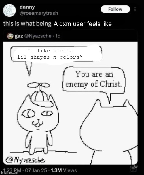 Fr | A dxm user feels like; “I like seeing lil shapes n colors” | made w/ Imgflip meme maker