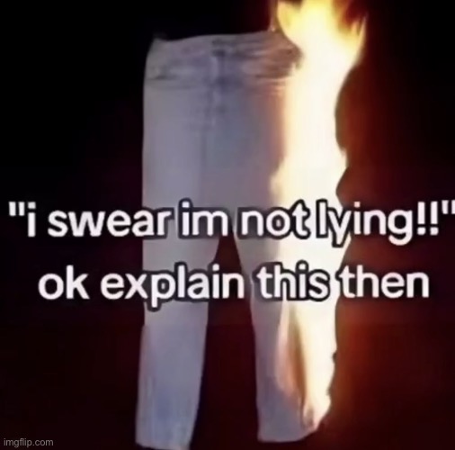 Well you’re definitely lying atp | image tagged in liars,shitpost,funny memes | made w/ Imgflip meme maker