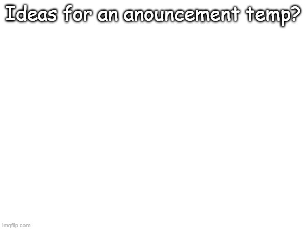 Sans on topic | Ideas for an anouncement temp? | made w/ Imgflip meme maker