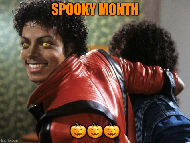 Thriller Face | SPOOKY MONTH; 🎃🎃🎃 | image tagged in thriller face | made w/ Imgflip meme maker