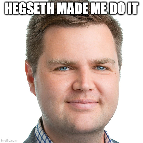 JD Vance has got to get rid of his beard | HEGSETH MADE ME DO IT | image tagged in jd vance no beard,hegseths order | made w/ Imgflip meme maker