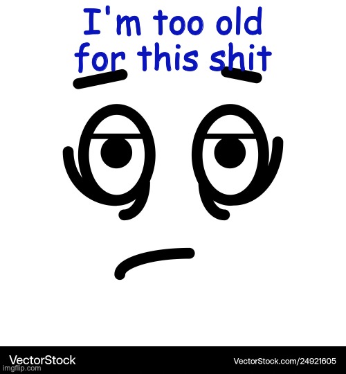 "The Daily Grind" | I'm too old for this shit | image tagged in is,it,lunchtime,yet | made w/ Imgflip meme maker