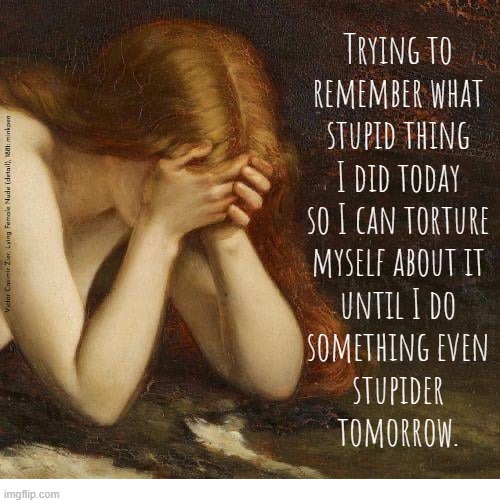 Indeed | image tagged in art memes,preraphaelite,angst,bpd | made w/ Imgflip meme maker