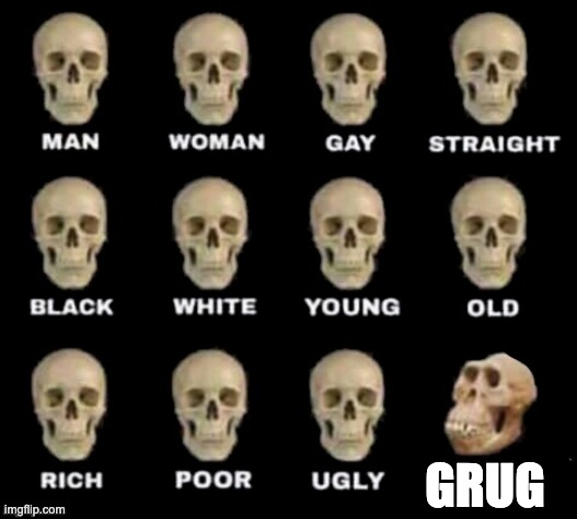 grug | GRUG | image tagged in idiot skull | made w/ Imgflip meme maker