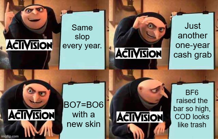 Battlefield 6 vs Black Ops 7 | Same slop every year. Just another one-year cash grab; BO7=BO6 with a new skin; BF6 raised the bar so high, COD looks like trash | image tagged in memes,gru's plan | made w/ Imgflip meme maker