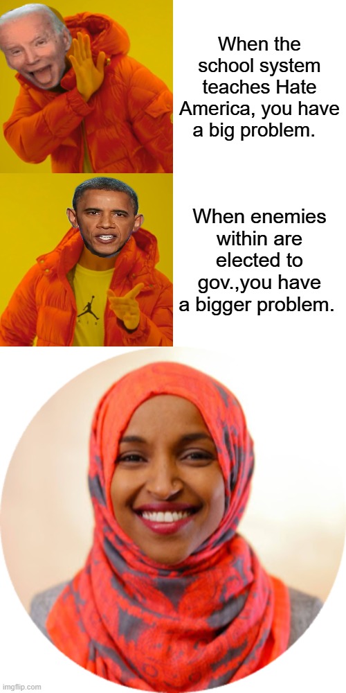All stooges of the NWO | When the school system teaches Hate America, you have a big problem. When enemies within are elected to gov.,you have a bigger problem. | image tagged in memes,drake hotline bling,ilhan omar png circle | made w/ Imgflip meme maker