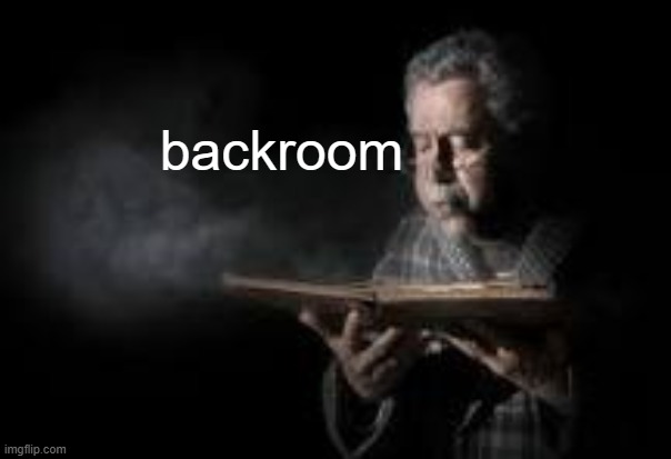 backroom | image tagged in old man blowing dusty book | made w/ Imgflip meme maker