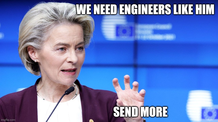 Ursula von der Leyen | WE NEED ENGINEERS LIKE HIM; SEND MORE | image tagged in ursula von der leyen,illegal immigration,immigration | made w/ Imgflip meme maker